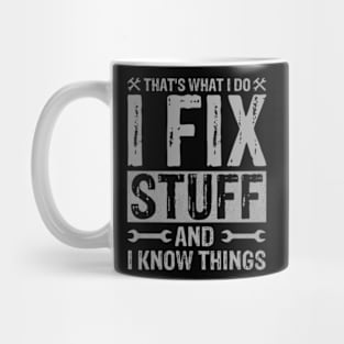 That's What I Do I Fix Stuff and I Know Things Mug